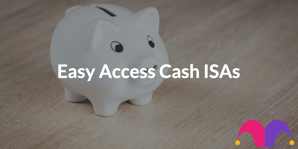 Easy Access Cash ISAs