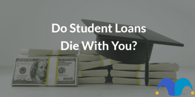 Graduation hat laying on piles on money with the text “Do student loans die with you?” and The Motley Fool jester cap logo