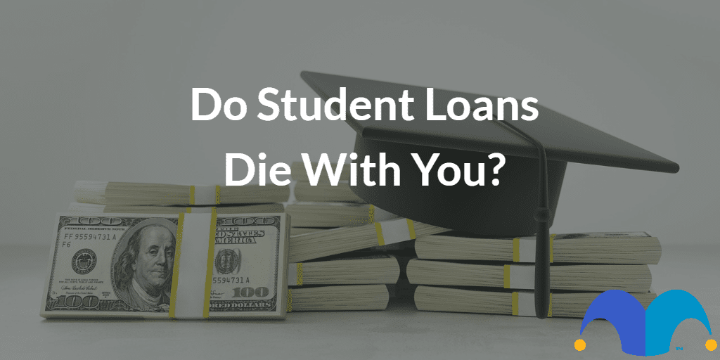 Graduation hat laying on piles on money with the text “Do student loans die with you?” and The Motley Fool jester cap logo