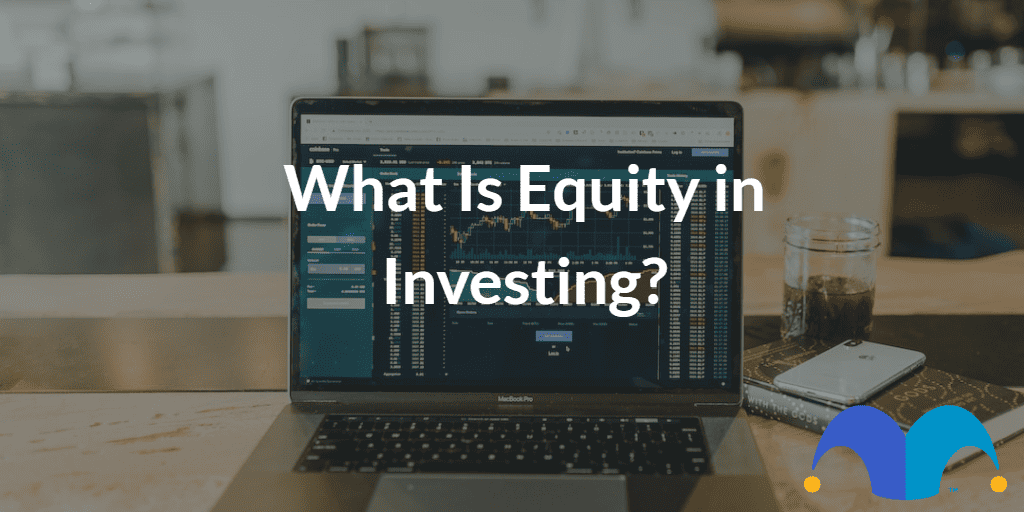 Laptop with trading program with the text “What Is Equity in Investing?” and The Motley Fool jester cap logo
